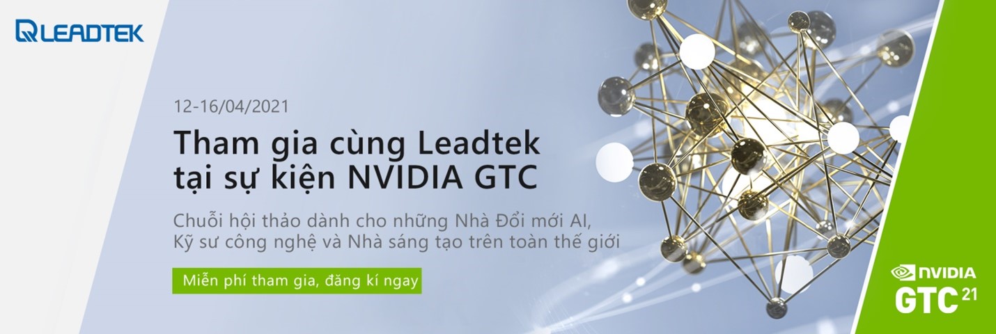 Chương trình đồng hành cùng Leadtek tại sự kiện NVidia’s GTC 2021