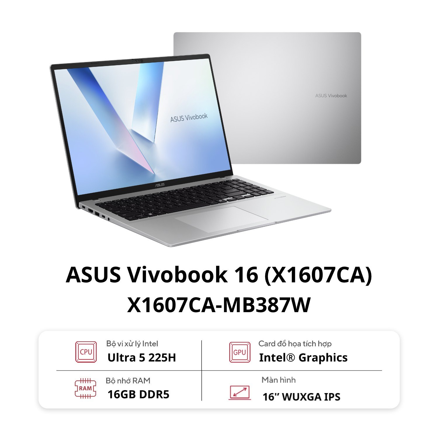 Laptop ASUS Vivobook 16 X1607CA-MB387W | U5-225H, 16GB DDR5, SSD 512GB NVMe, 16" WUXGA 60Hz, 3C42WHrs, W11H, Bạc